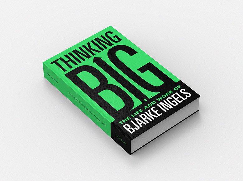 Thinking BIG: The Life and Work of Bjarke Ingels